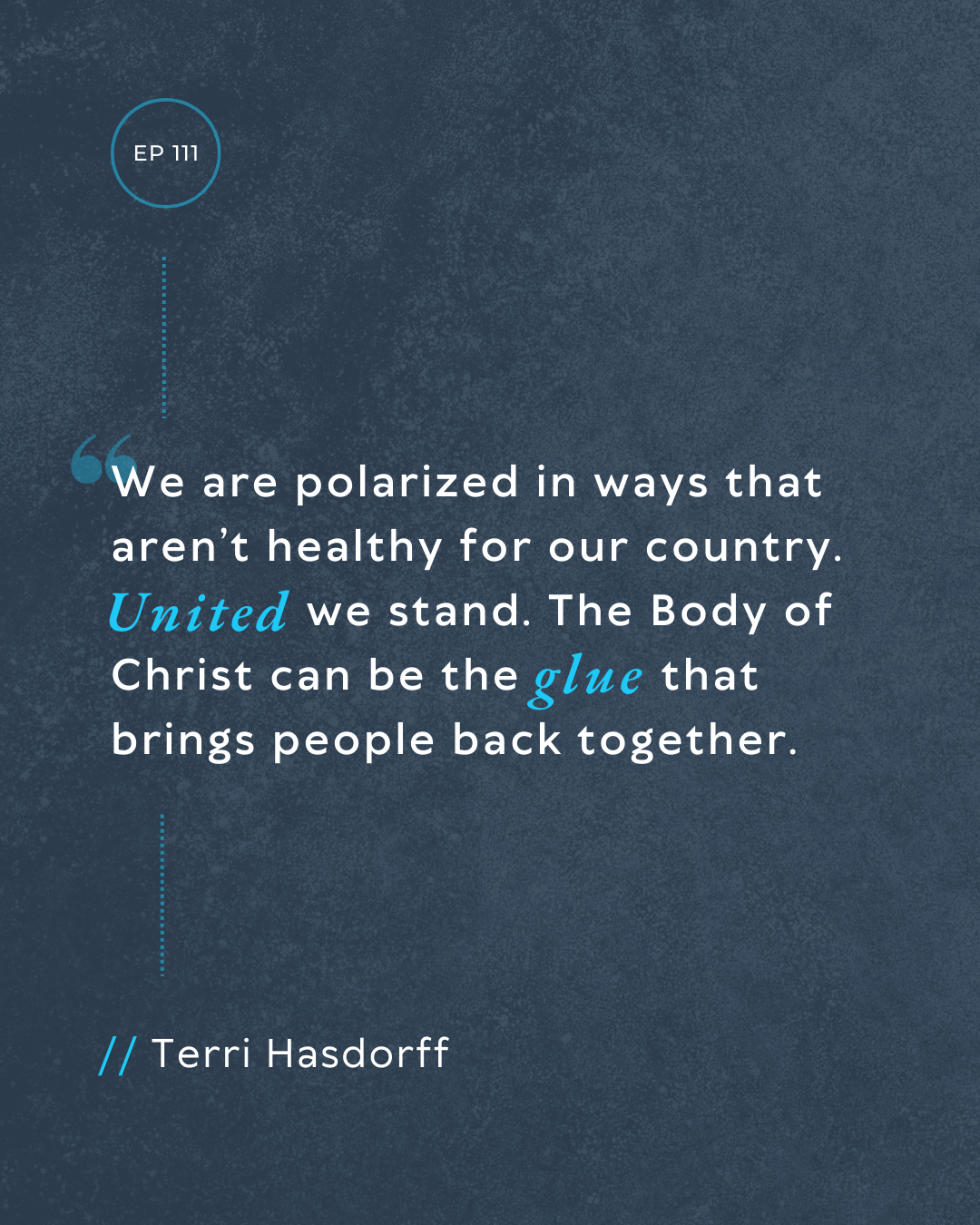 Episode 111 Quote Episode 111 Quote: "W are polarized in ways that aren't healthy for our country. United we stand. The Body of Crhist can be the glue that brings people back together."